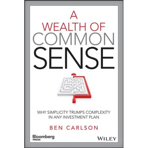 A Wealth of Common Sense: Why Simplicity Trumps Complexity in Any Investment Plan - Hardcover