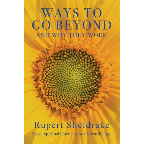 Ways to Go Beyond and Why They Work: Seven Spiritual Practices for a Scientific Age - Hardcover
