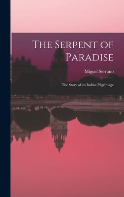 The Serpent of Paradise; the Story of an Indian Pilgrimage - Hardcover