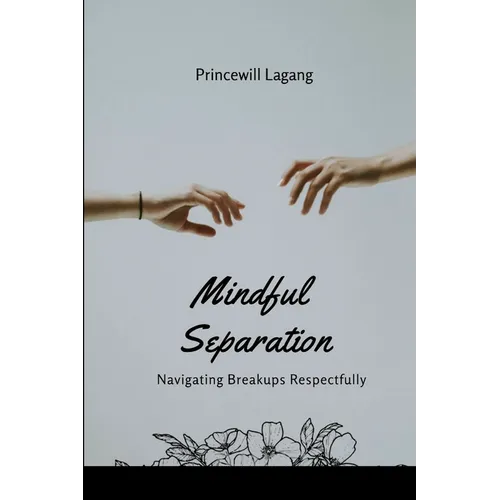 Mindful Separation: Navigating Breakups Respectfully - Paperback