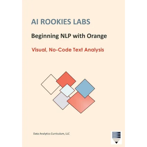 AI Rookies Labs Beginning NLP with Orange: Visual, No-Code Text Analysis - Paperback