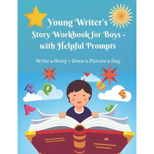 Young Writer's Story Work Book for Boys - with Helpful Prompts: Write a Story + Draw a Picture a Day - Paperback