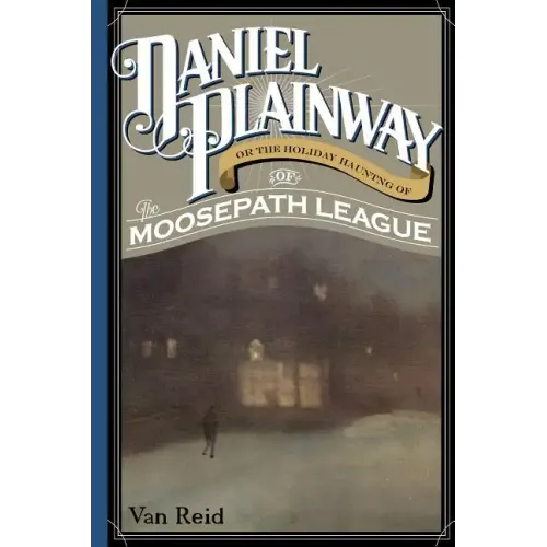Daniel Plainway: Or The Holiday Haunting of the Moosepath League - Paperback