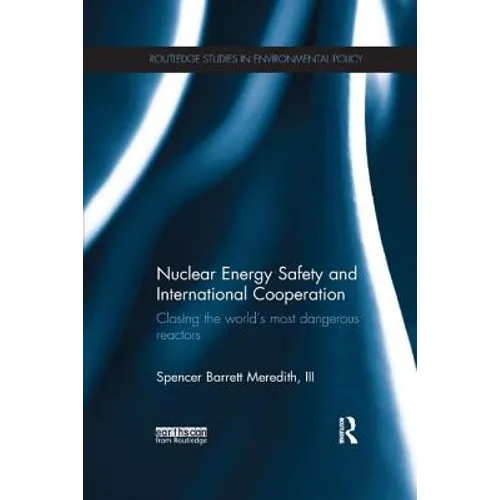 Nuclear Energy Safety and International Cooperation: Closing the World's Most Dangerous Reactors - Paperback