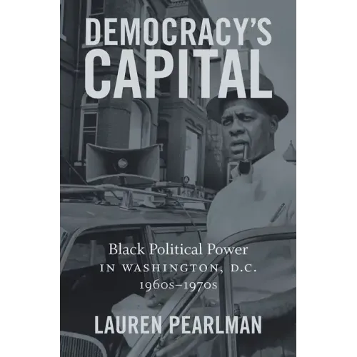 Democracy's Capital: Black Political Power in Washington, D.C., 1960s-1970s - Paperback