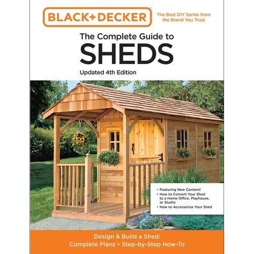 The Complete Guide to Sheds Updated 4th Edition: Design and Build a Shed: Complete Plans, Step-By-Step How-To - Paperback