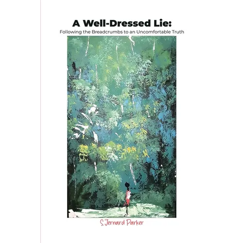 A Well-Dressed Lie: Following the Breadcrumbs to an Uncomfortable Truth - Paperback