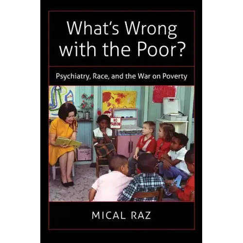 What's Wrong with the Poor?: Psychiatry, Race, and the War on Poverty - Paperback