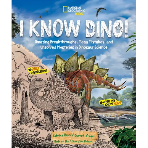 I Know Dino!: Amazing Breakthroughs, Mega Mistakes, and Unsolved Mysteries in Dinosaur Science
