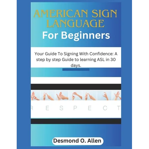 American Sign Language for Beginners: Your Guide To Signing With Confidence: A step by step Guide to learning ASL in 30 days. - Paperback