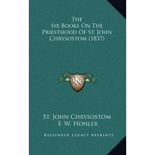 The Six Books On The Priesthood Of St. John Chrysostom (1837)