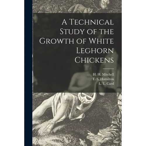A Technical Study of the Growth of White Leghorn Chickens - Paperback