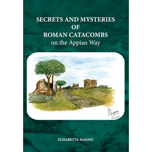 Secrets and Mysteries of Roman Catacombs on the Appian Way - Paperback