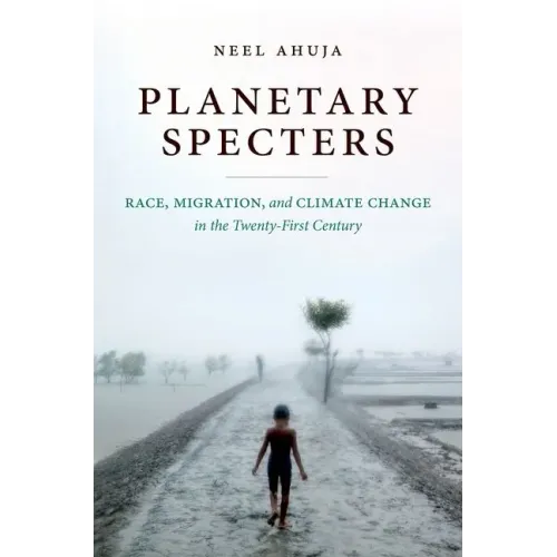 Planetary Specters: Race, Migration, and Climate Change in the Twenty-First Century - Paperback