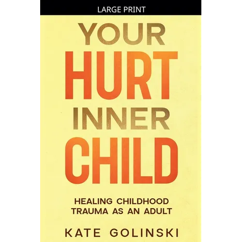 Your Hurt Inner Child: Healing Childhood Trauma as an Adult - Paperback