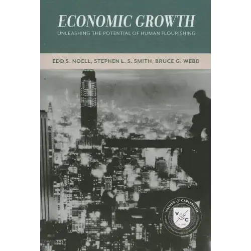 Economic Growth: Unleashing the Potential of Human Flourishing (Values and Capitalism) - Paperback