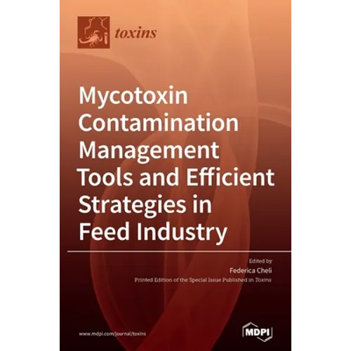 Mycotoxin Contamination Management Tools and Efficient Strategies in Feed Industry - Hardcover