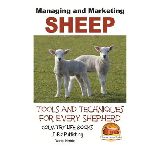 Managing and Marketing Sheep - Tools and Techniques for Every Shepherd - Paperback