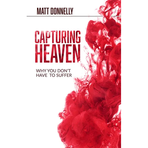 Capturing Heaven: Why You Don't Have to Suffer - Paperback