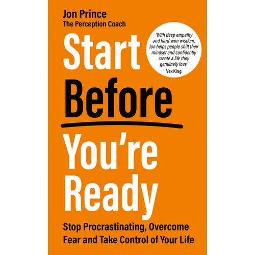 Start Before You're Ready: Stop Procrastinating, Overcome Fear and Take Control of Your Life - Paperback