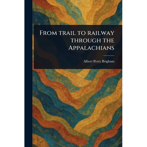 From Trail to Railway Through the Appalachians - Paperback