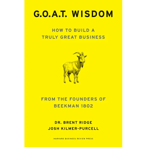 G.O.A.T. Wisdom: How to Build a Truly Great Business--From the Founders of Beekman 1802 - Hardcover