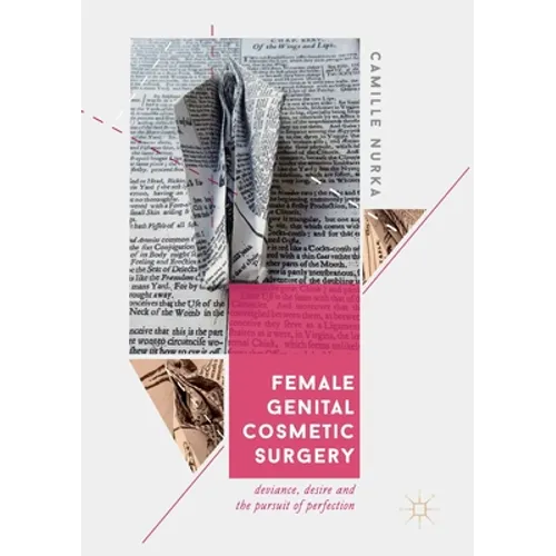 Female Genital Cosmetic Surgery: Deviance, Desire and the Pursuit of Perfection - Paperback