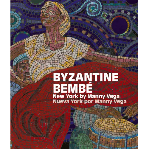 Byzantine Bembé: New York by Manny Vega / Nueva York Por Manny Vega - Hardcover
