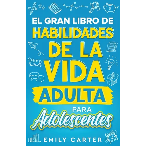 El gran libro de habilidades de la vida adulta para adolescentes: Una guía completa para adolescentes sobre todas las habilidades esenciales para la v - Paperback