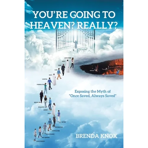 You're Going to Heaven? Really?: Exposing the Myth of 