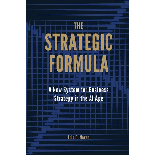 The Strategic Formula: A New System for Business Strategy in the AI Age - Paperback