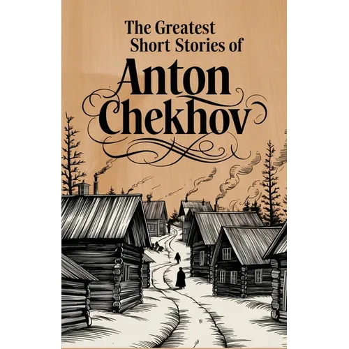 The Greatest Short Stories of Anton Chekhov - Paperback