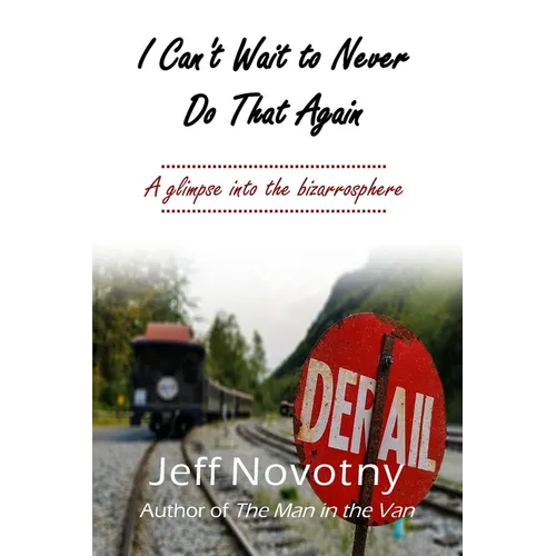 I Can't Wait to Never Do That Again: A Glimpse Into the Bizarrosphere - Paperback
