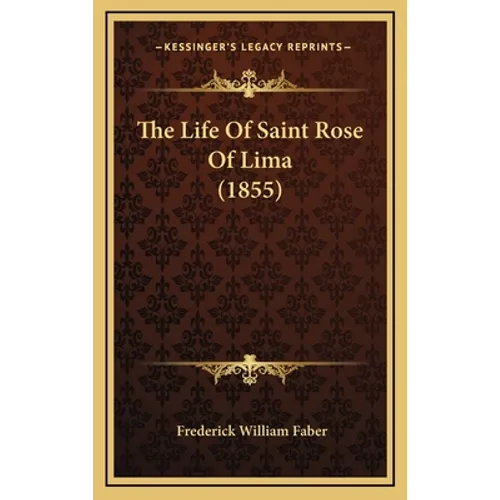 The Life Of Saint Rose Of Lima (1855) - Hardcover