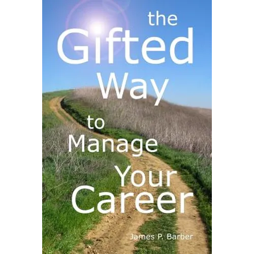 The Gifted Way to Manage Your Career: Grow and Sustain Your Career through The 5-Phase Career Model and Faith-Based Principles - Paperback
