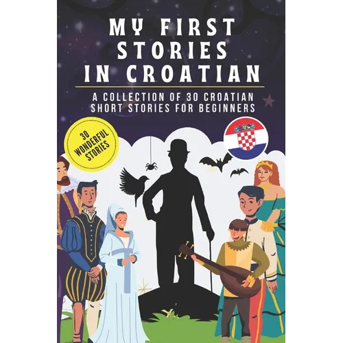My first stories in croatian: A collection of 30 croatian short stories for beginners, learn croatian Language with short stories Book for Kids and - Paperback