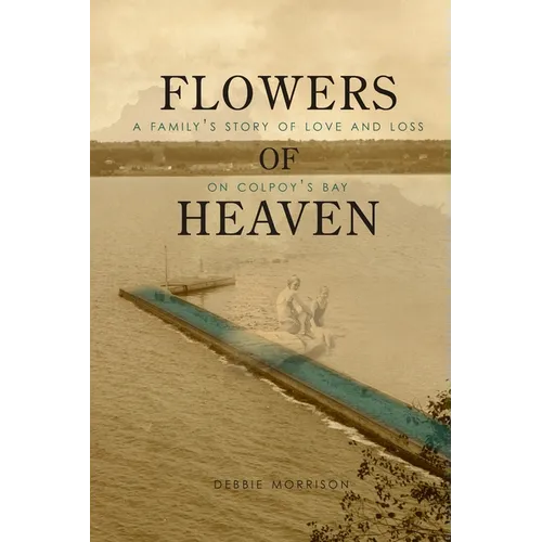 Flowers of Heaven: A Family's Story of Love and Loss on Colpoy's Bay - Paperback
