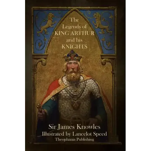The Legends of King Arthur and His Knights - Paperback