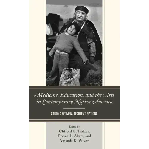 Medicine, Education, and the Arts in Contemporary Native America: Strong Women, Resilient Nations - Hardcover