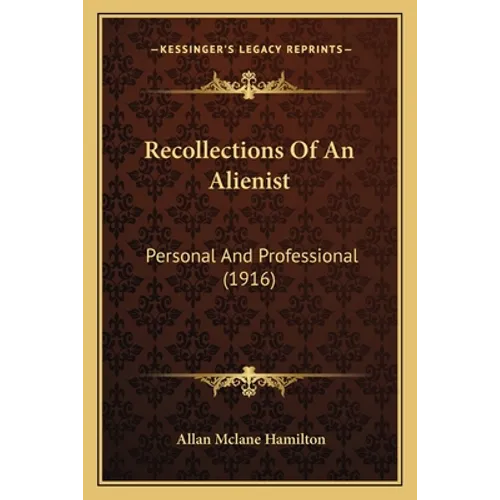 Recollections Of An Alienist: Personal And Professional (1916) - Paperback