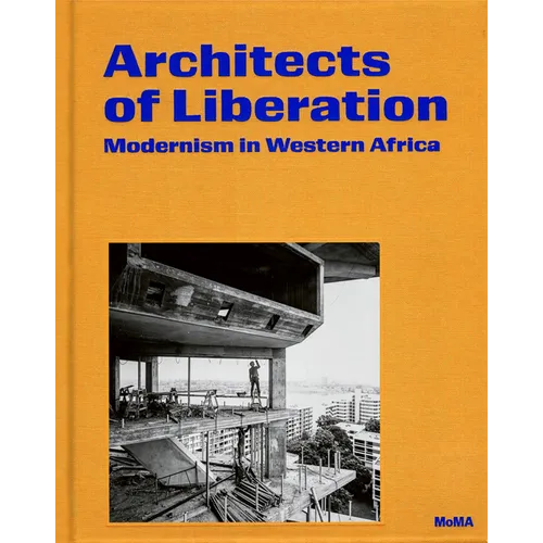 Architects of Liberation: Modernism in Western Africa - Hardcover