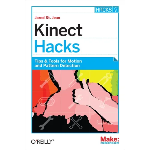 Kinect Hacks: Tips & Tools for Motion and Pattern Detection - Paperback