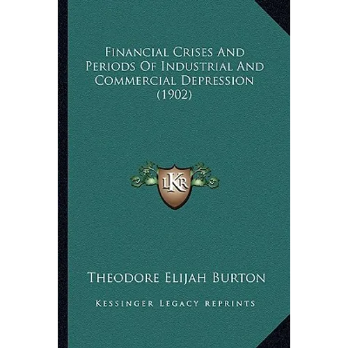 Financial Crises And Periods Of Industrial And Commercial Depression (1902) - Paperback