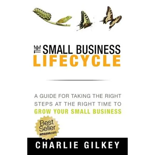 The Small Business Lifecycle: A Guide for Taking the Right Steps at the Right Time - Paperback