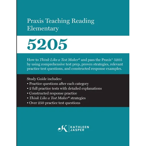 Praxis Teaching Reading 5205: How to Think Like a Test Maker and Pass the Praxis 5205 using comprehensive test prep, proven strategies, relevant pract - Paperback