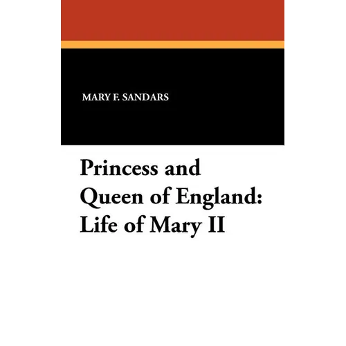 Princess and Queen of England: Life of Mary II - Paperback