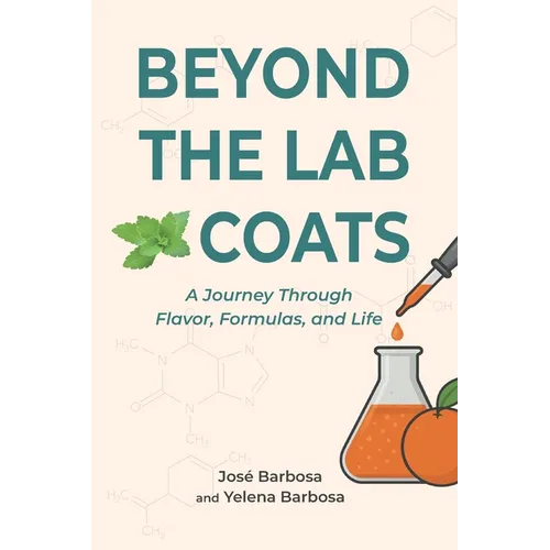Beyond the Lab Coats: A Journey Through Flavor, Formulas, and Life - Paperback