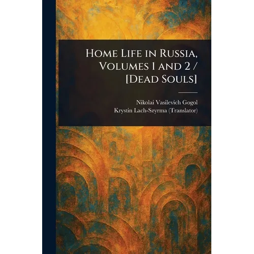 Home Life in Russia, Volumes 1 and 2 / [Dead Souls] - Paperback