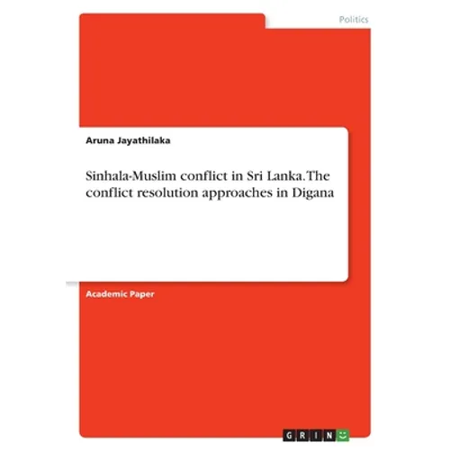 Sinhala-Muslim conflict in Sri Lanka. The conflict resolution approaches in Digana - Paperback