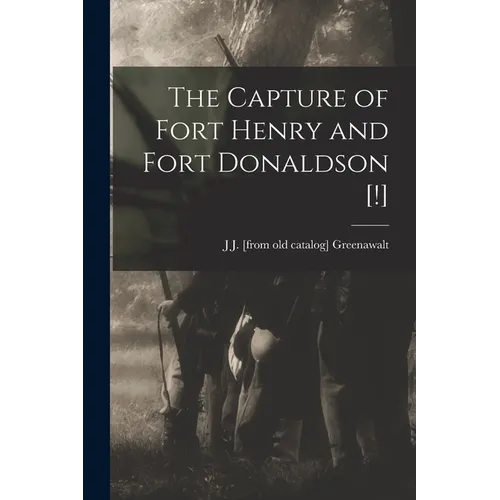 The Capture of Fort Henry and Fort Donaldson [!] - Paperback